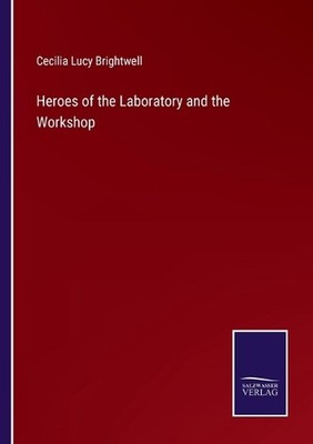 Heroes of the Laboratory and the Workshop by Cecilia Lucy Brightwell Paperback B