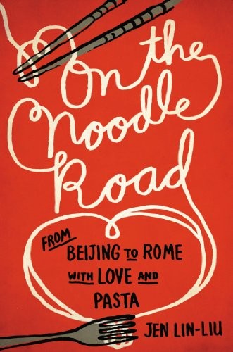 On the Noodle Road: From Beijing to Ro..., Lin-Liu, Jen