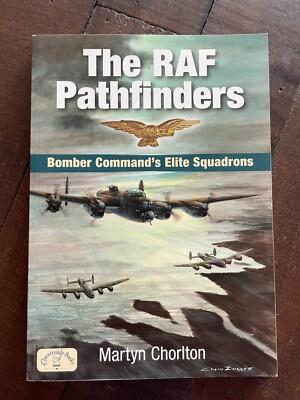 The RAF Pathfinders - Bomber Command's Elite Squadrons PB Martyn Chorlton