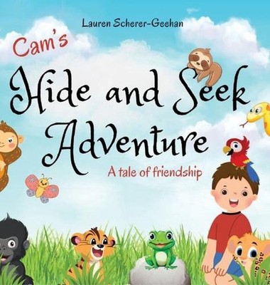 Cam's Hide and Seek Adventure: A tale of friendship by Lauren Scherer-Geehan Har