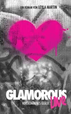 Glamorous Love - vollkommenes GlA14ck: Roman, Leyla-Martin 9781494736699 New-,