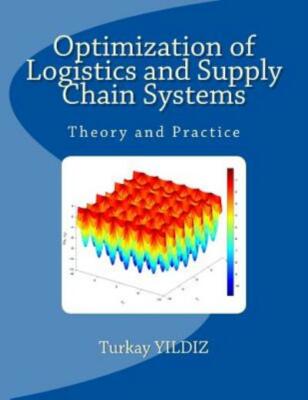 Optimization Of Logistics And Supply Chain Systems: Theory And Practice