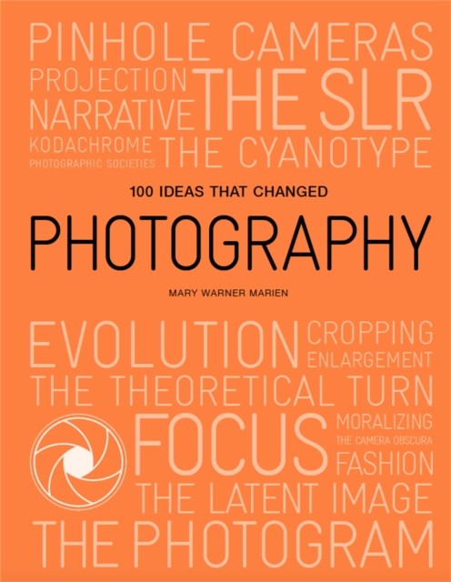 100 Ideas that Changed Photography by Mary Warner Marien (Paperback Book)