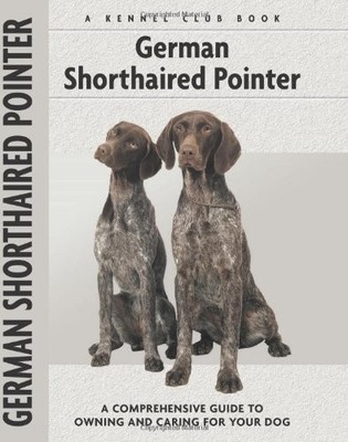 German Shorthaired Pointer: A Comprehensive Guide to Owning and 