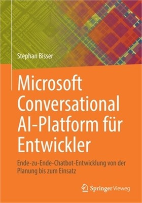 Microsoft Conversational Ai-Platform F�r Entwickler: Ende-Zu-Ende-Chatbot-Entwic