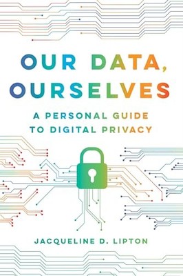Jacqueline D. Lipton - Our Data Ourselves   A Personal Guide to Digit - K555z