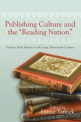 Publishing Culture and the ''Reading Nation'' by Lynne Tatlock,... - 9781571134028