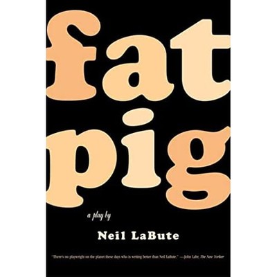 Fat Pig: a Play - NEU Neil Labute 2004