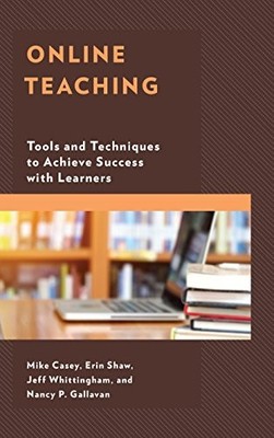 ONLINE TEACHING: TOOLS AND TECHNIQUES TO ACHIEVE SUCCESS By Mike Casey & Erin