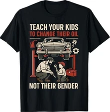 Funny Teach Your Kids to Change Their Oil Not Their Gender T-Shirt