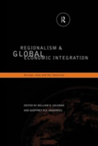 Regionalism and Global Economic Integration : Europe, Asia and the ...