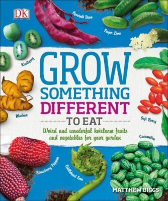 Grow Something Different to Eat: Weird and wonderful heirloom fruits and vegeta