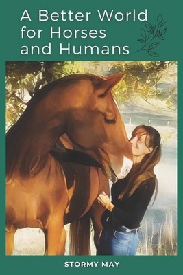 A Better World for Horses and Humans by Stormy May Paperback Book
