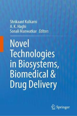 Novel Technologies in Biosystems, Biomedical & Drug Delivery - 9789819952809