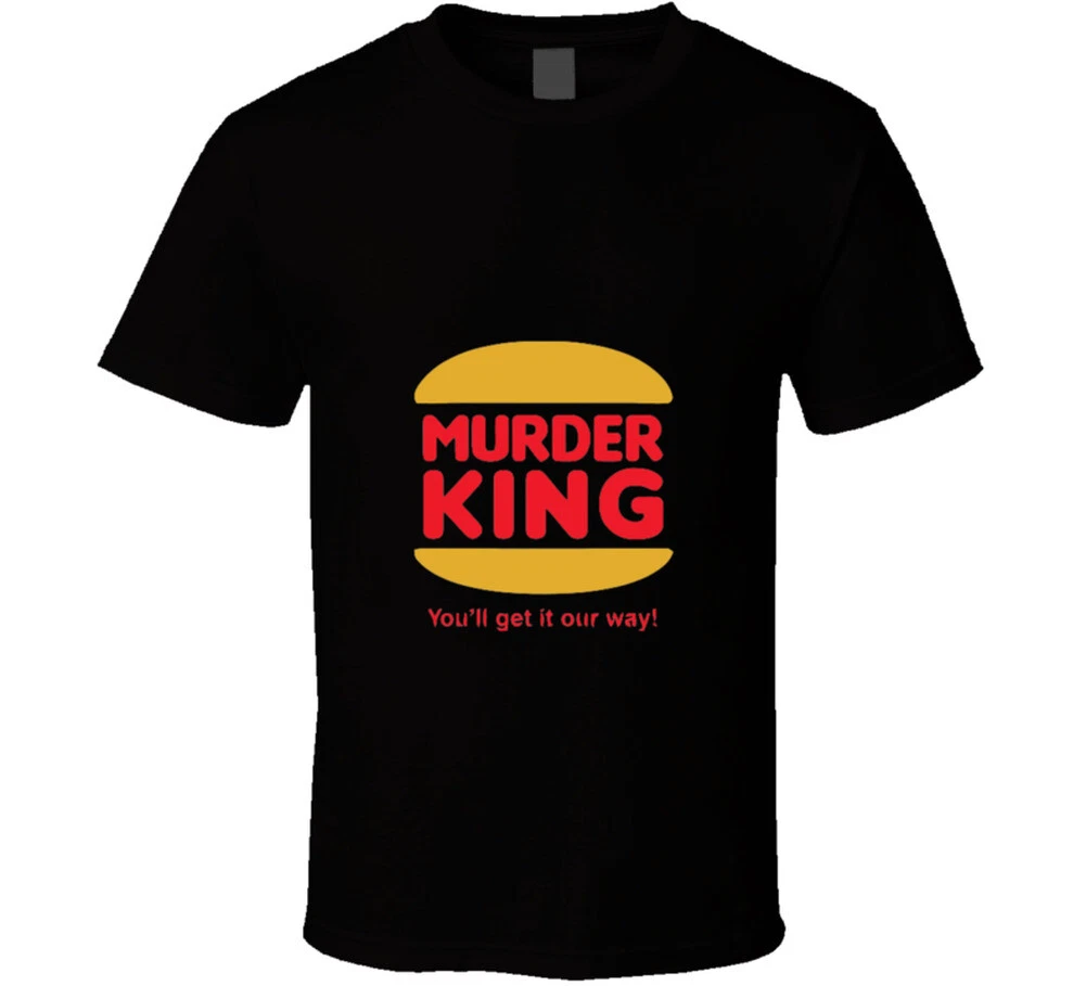 Burger King Murder King Funny T-shirt