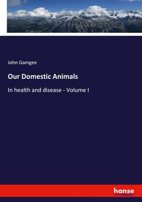 Our Domestic Animals | John Gamgee | In health and disease - Volume I | Buch