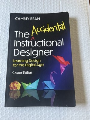 The Accidental Instructional Designer, 2nd edition: Learning Design for the Digi
