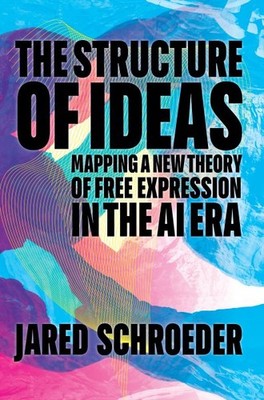 Structure of Ideas : Mapping a New Theory of Free Expression in the Ai Era, H...