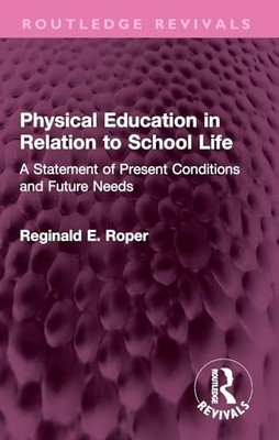 Physical Education in Relation to School Life : a State -  NEW Reginald E. Rop 2