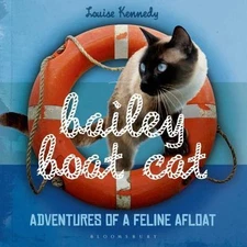Bailey Boat Cat: Adventures of a Feline Afloat by Kennedy, Louise
