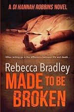 Made To Be Broken: DI Hannah Robbins #2: Volume 2 by Bradley, Rebecca Book The