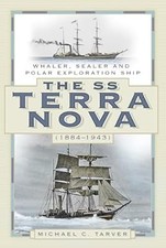 The SS Terra Nova (1884-1943): Whaler, Sealer and Polar Exploration Ship, C. Tar