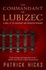 The Commandant of Lubizec : A Novel of the Holocaust and Operatio