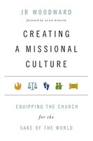 Creating A Missional Culture Equipping The Church For The Sake Of The World Buch