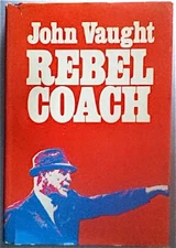 REBEL COACH;: MY FOOTBALL FAMILY By John Vaught - Hardcover