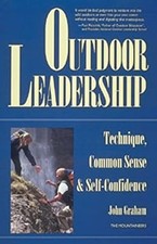 Outdoor Leadership: Technique, Common Sense and Self-confidence, Graham, John, U
