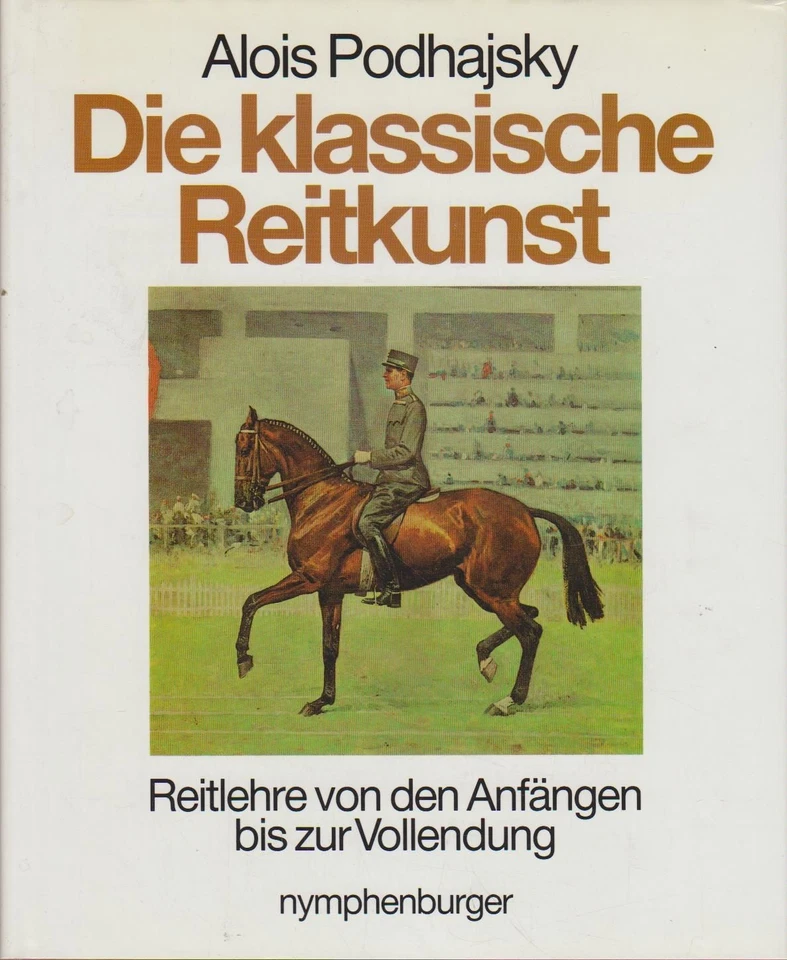 Die klassische Reitkunst : Reitlehre von d. Anfängen bis zur Vollendung / Alois  - Bild 1 von 1