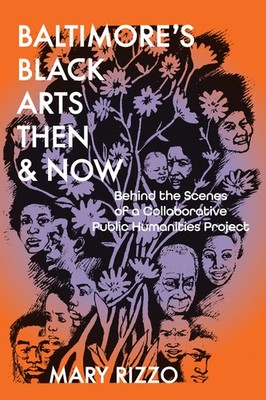 Baltimore's Black Arts Then & Now: Behind the Scenes of a Collaborativ Paperback