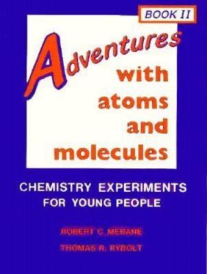Adventures With Atoms and Molecules: Chemistry Experiments for Young People...