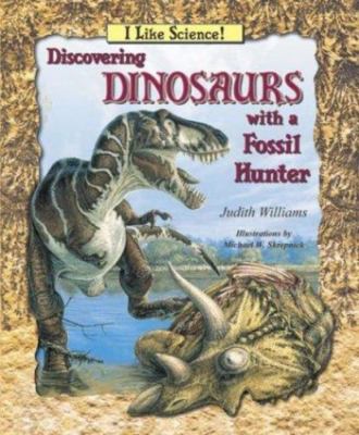 Discovering Dinosaurs With a Fossil Hunter (I Like Science) by Judith Williams