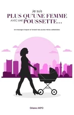 Je Suis Plus Qu'une Femme Avec Une Poussette...: Un message d'espoir ? l'endroit
