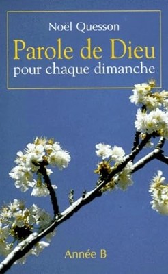 PAROLE DE DIEU POUR CHAQUE DIMANCHE ANNEE B by Quesson, Noël Book The Fast Free