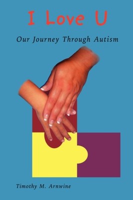 Arnwine - I Love U  Our Journey Through Autism - New paperback or soft - X555z