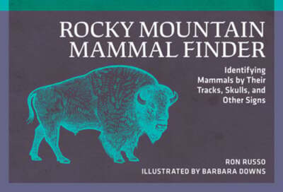 Rocky Mountain Mammal Finder: Identifying Mammals by Their Tracks, Skulls, and