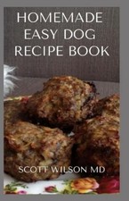 Scott Wilson Homemade Easy Dog Recipe Book (Paperback)