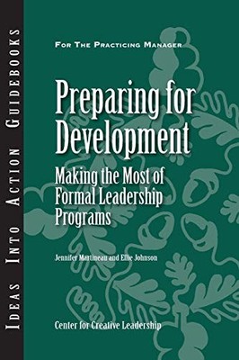 Preparing for Development: Making the Most of Formal Leadership Programs - p...