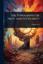 William Gell The Topography Of Troy, And Its Vicinity (Paperback) (UK IMPORT)