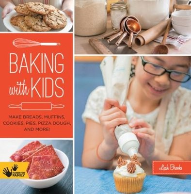 Baking with Kids : Make Breads, Muffins, Cookies, Pies, Pizza Dou
