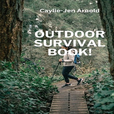 Outdoor Survival Book! Caylie-Jen Arnold Paperback Amazon Digital