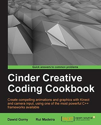 CINDER CREATIVE CODING COOKBOOK By Rui Madeira & Dawid Gorny **BRAND NEW**