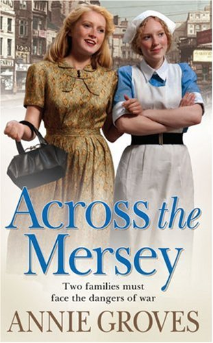 ACROSS THE MERSEY: A gripping historical family saga from... - Groves, Annie