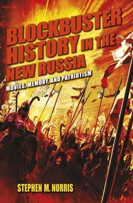 Blockbuster History in the New Russia : Movies, Memory, and Patriotism, Paper...