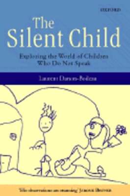 The Silent Child: Exploring the World of Children Who Do Not Speak: New