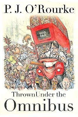 Thrown Under the Omnibus by P. J. O'Rourke (Hardcover, 2015)