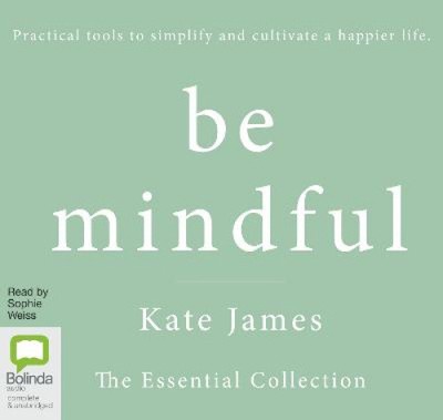 Be Mindful with Kate James: The Essential Collection [Audio] by Kate James