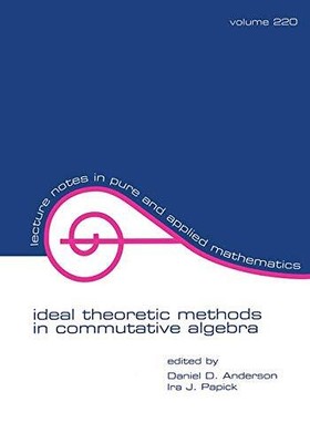 IDEAL THEORETIC METHODS IN COMMUTATIVE ALGEBRA (LECTURE By Daniel Anderson & Ira